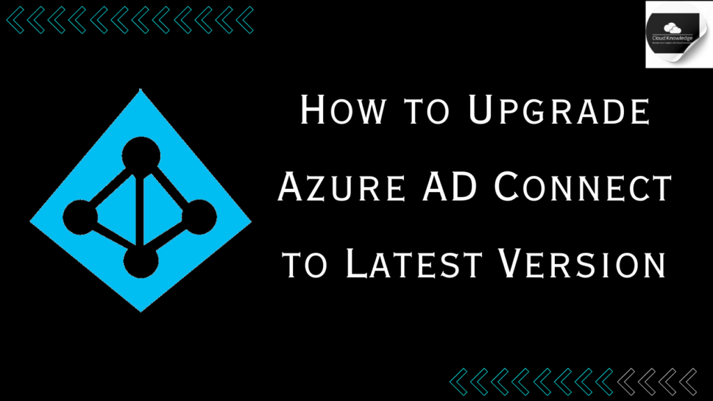 How to Upgrade Azure AD Connect - Cloud Knowledge