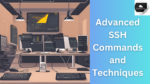 Advanced SSH Commands and Techniques