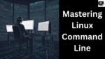 Mastering Linux Command Line