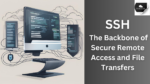 SSH Secure Remote Access and File Transfers