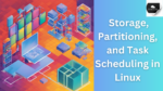 Storage, Partitioning, and Task Scheduling in Linux