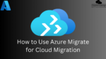 How to Use Azure Migrate for Cloud Migration