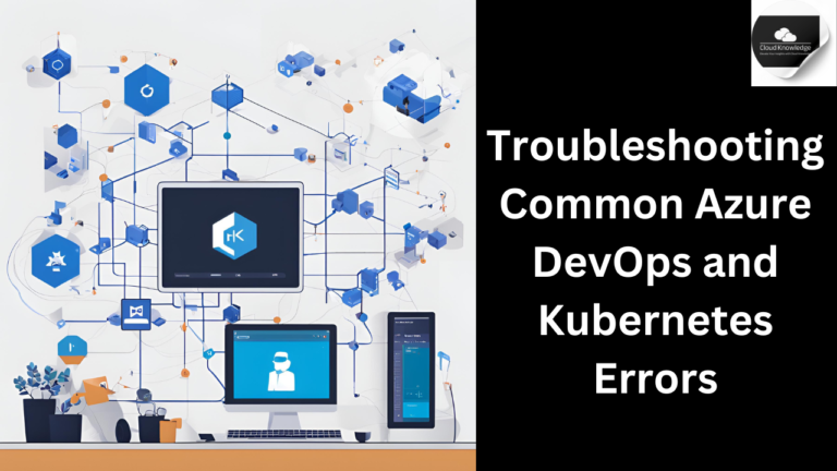 Devops Error Troubleshooting Common Azure DevOps and Kubernetes Errors - Cloud Knowledge