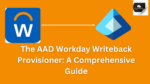 The AAD Workday Writeback Provisioner: A Comprehensive Guide