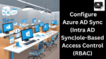 Step-by-Step Guide to Configure Azure AD Sync (Intra AD Sync)