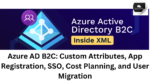Azure AD B2C: Custom Attributes, App Registration, SSO, Cost Planning, and User Migration