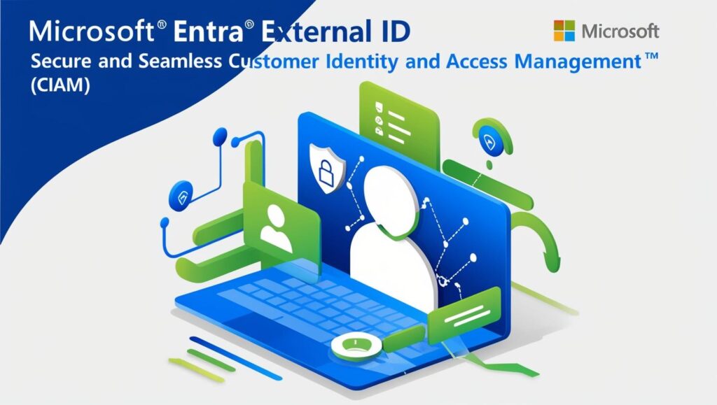 Microsoft Entra External ID_ Empowering Secure and Seamless Customer Identity and Access Management (CIAM)