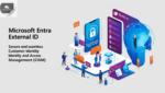 Microsoft Entra External ID: Empowering Secure and Seamless Customer Identity and Access Management (CIAM)