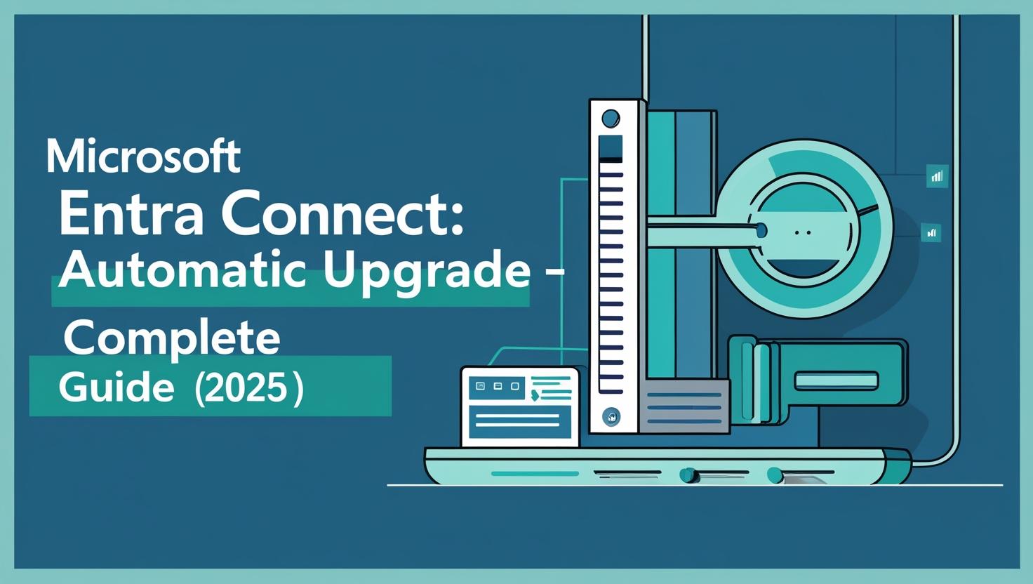 Microsoft Entra Connect_ Automatic Upgrade – Complete Guide (2025)