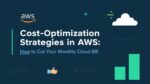 Cost-Optimization Strategies in AWS_ How to Cut Your Monthly Cloud Bill