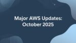 Major AWS Updates - October 2025