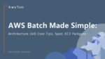 AWS Batch made simple_ architecture, setup, cost tips, Spot, EC2_Fargate