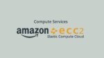 Compute Services - Amazon EC2 (Elastic Compute Cloud)