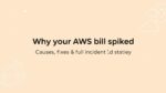 Why your AWS bill spiked: Causes, fixes & full incident playbook