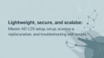 Lightweight, secure, and scalable_ Master AD LDS setup, schema, replication, and troubleshooting with scripts