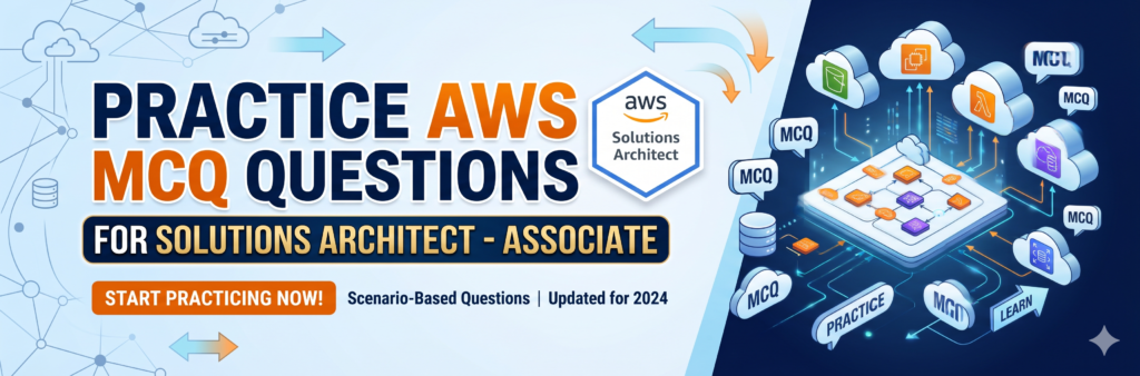 Practice AWS MCQ questions for Solutions Architect associate